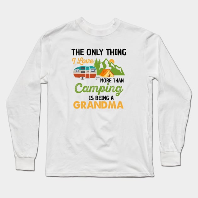 The only thing I love more than camping is being a grandma | camp Long Sleeve T-Shirt by TeePwr